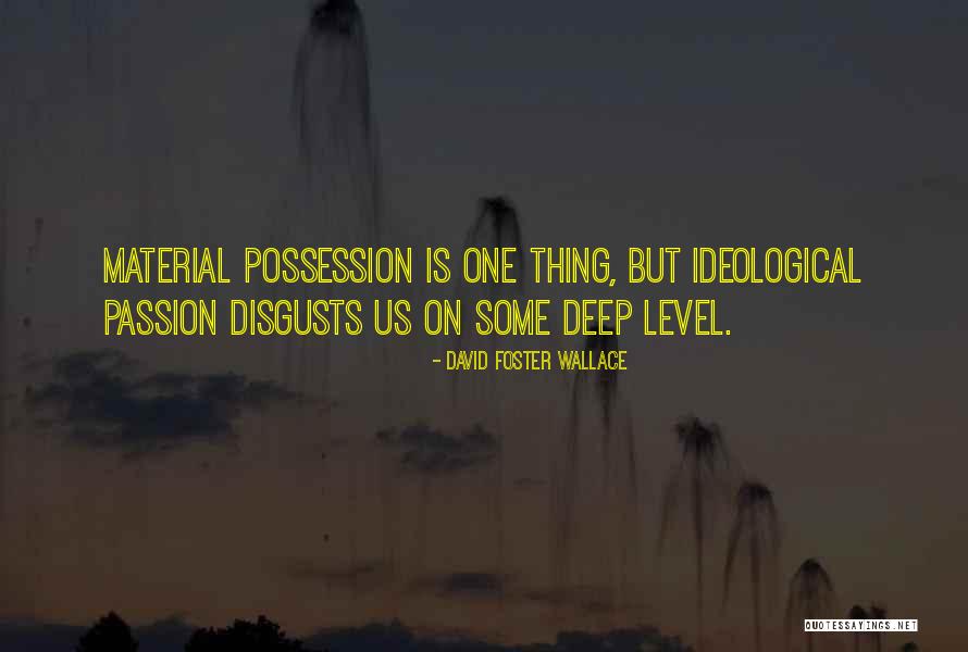 Material Possession Quotes By David Foster Wallace