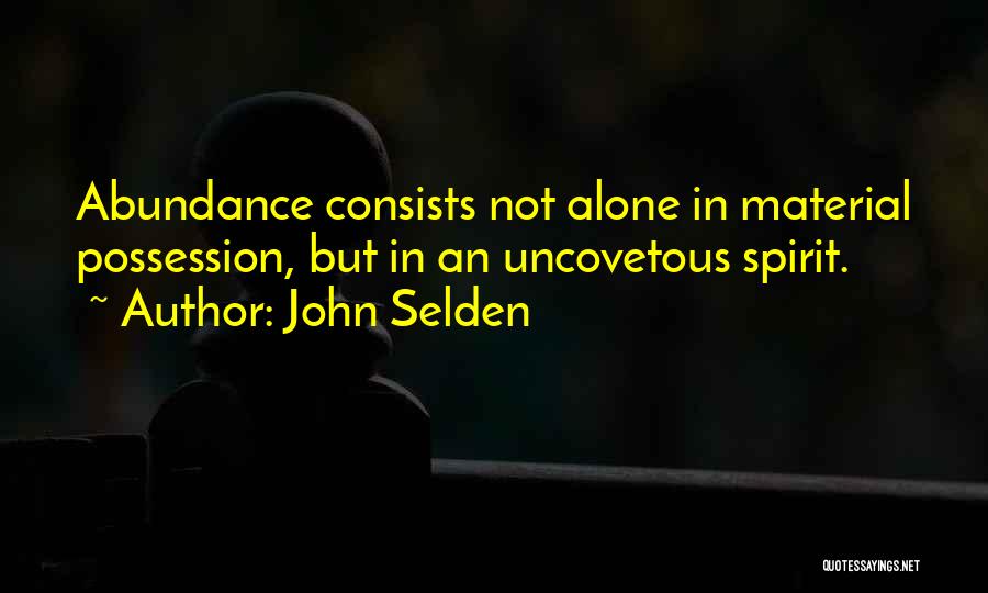 Material Possession Quotes By John Selden