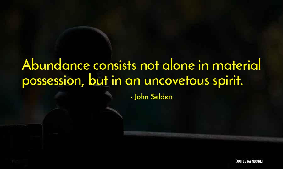 Material Possession Quotes By John Selden