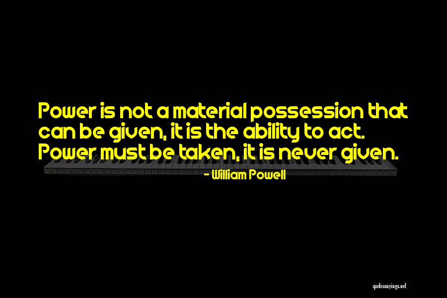 Material Possession Quotes By William Powell