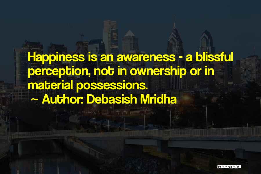 Material Possessions Quotes By Debasish Mridha