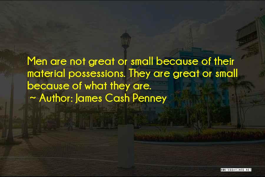 Material Possessions Quotes By James Cash Penney