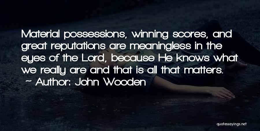 Material Possessions Quotes By John Wooden