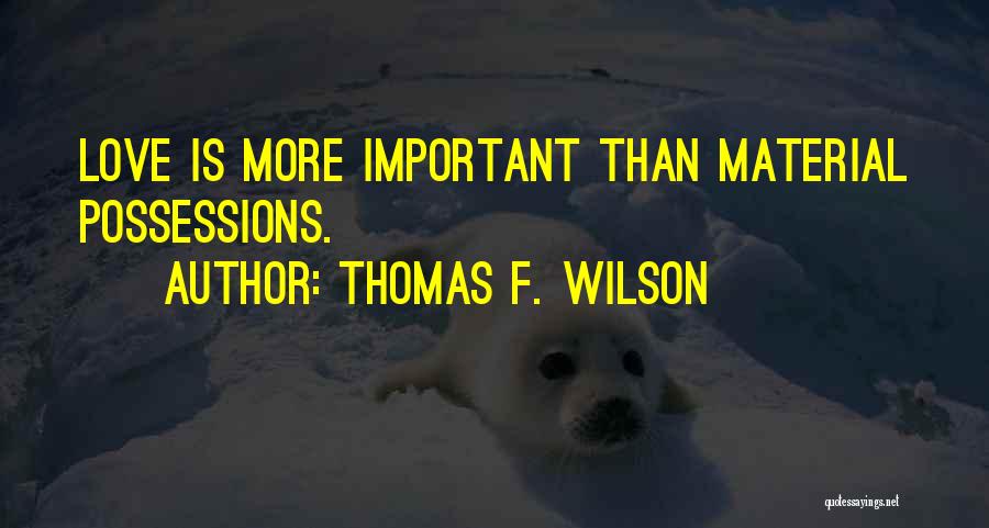 Material Possessions Quotes By Thomas F. Wilson