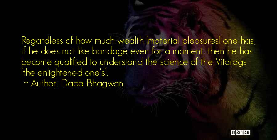 Material Science Quotes By Dada Bhagwan