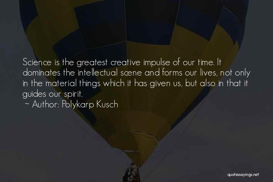 Material Science Quotes By Polykarp Kusch