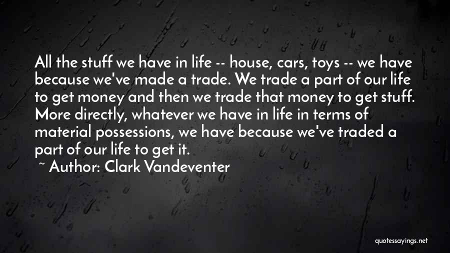 Material Stuff Quotes By Clark Vandeventer