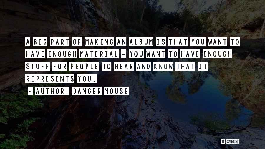 Material Stuff Quotes By Danger Mouse