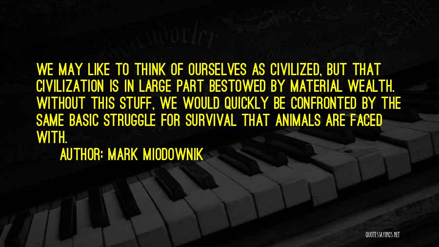 Material Stuff Quotes By Mark Miodownik