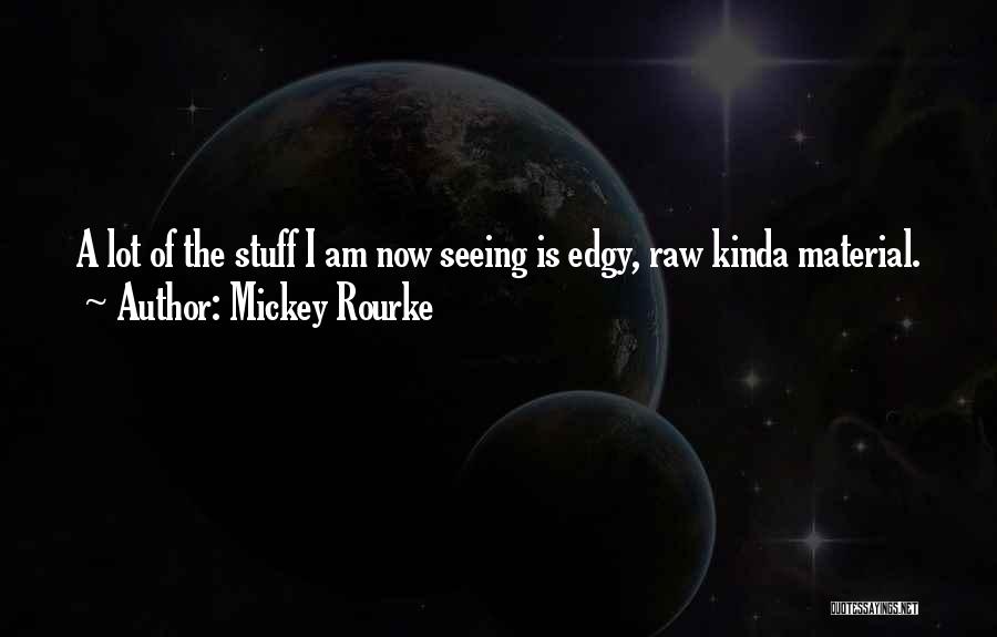 Material Stuff Quotes By Mickey Rourke