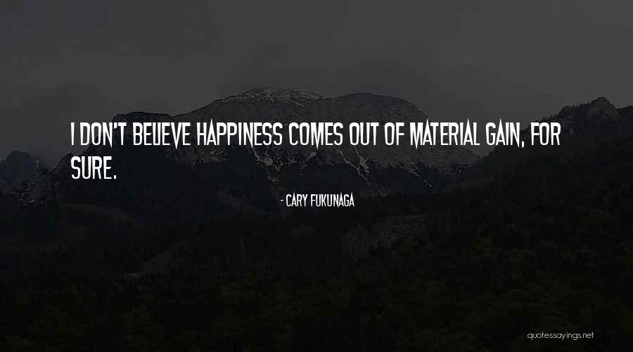 Material Things And Happiness Quotes By Cary Fukunaga