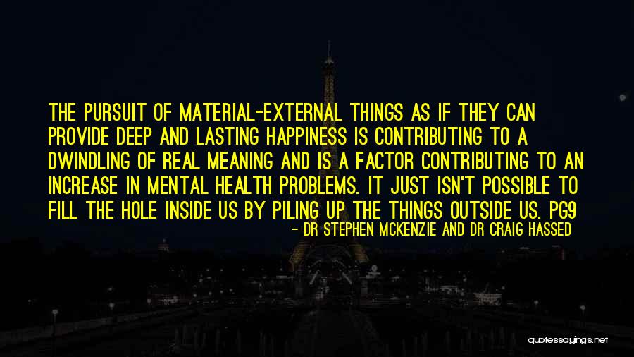 Material Things And Happiness Quotes By Dr Stephen McKenzie And Dr Craig Hassed Material Things And Happiness Quotes By Dr Stephen McKenzie And Dr Craig Hassed