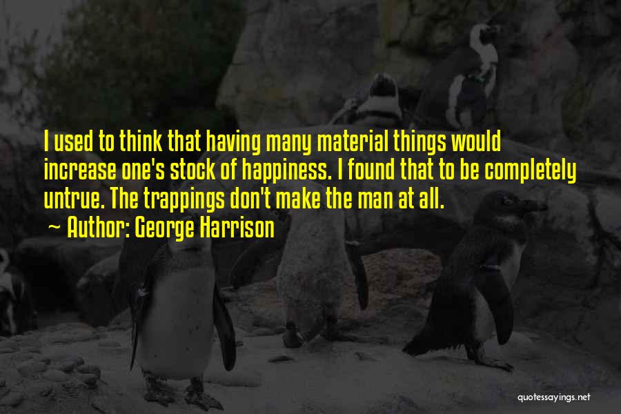 Material Things And Happiness Quotes By George Harrison