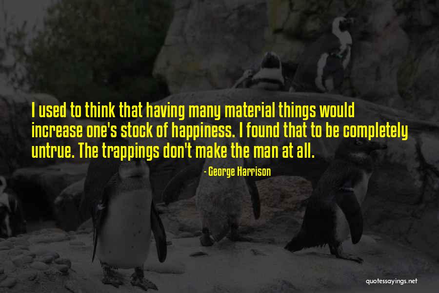 Material Things And Happiness Quotes By George Harrison