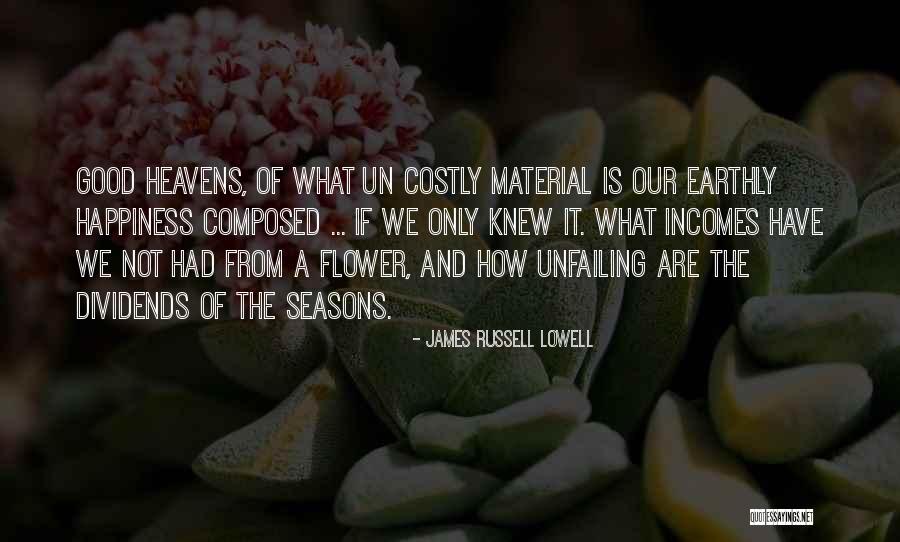 Material Things And Happiness Quotes By James Russell Lowell