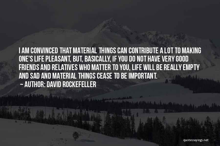 Material Things And Life Quotes By David Rockefeller