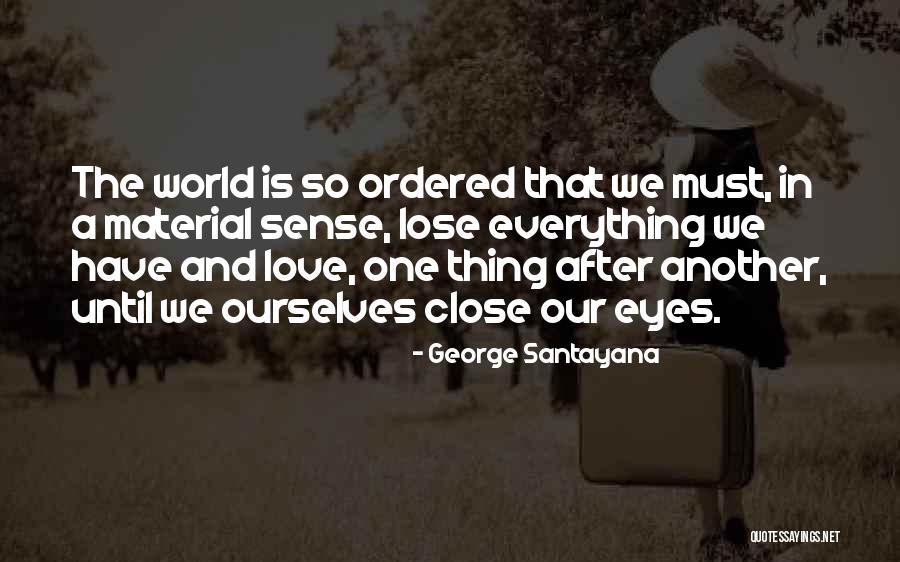 Material Things Over Love Quotes By George Santayana