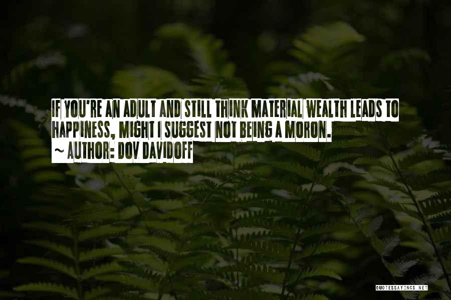 Material Wealth And Happiness Quotes By Dov Davidoff