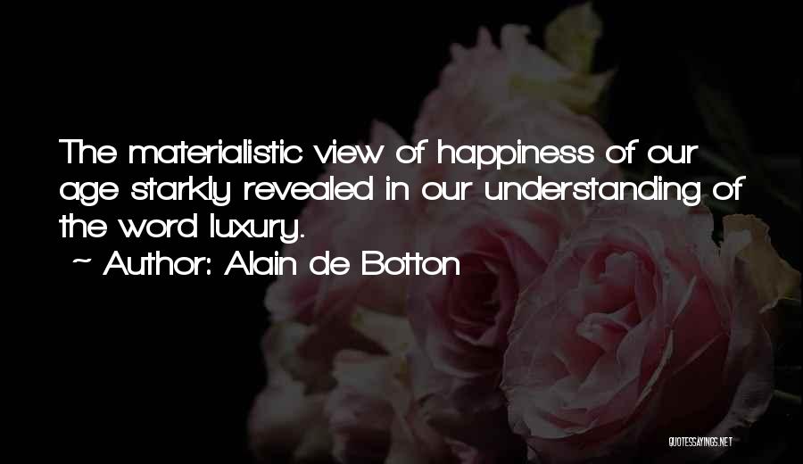 Materialism And Happiness Quotes By Alain De Botton