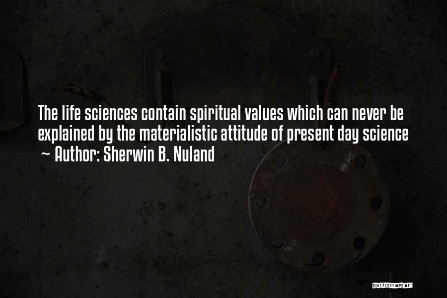 Materialistic Life Quotes By Sherwin B. Nuland