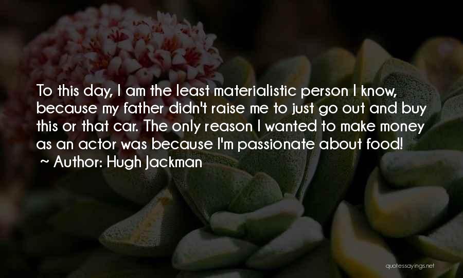 Materialistic Person Quotes By Hugh Jackman