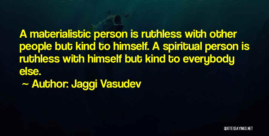 Materialistic Person Quotes By Jaggi Vasudev