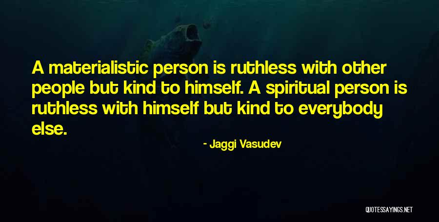 Materialistic Person Quotes By Jaggi Vasudev Materialistic Person Quotes By Jaggi Vasudev