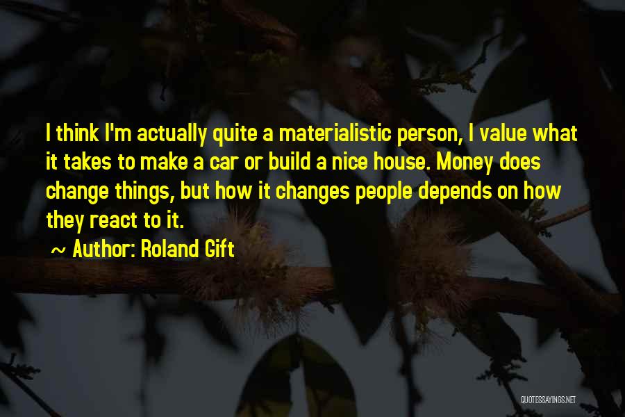 Materialistic Person Quotes By Roland Gift