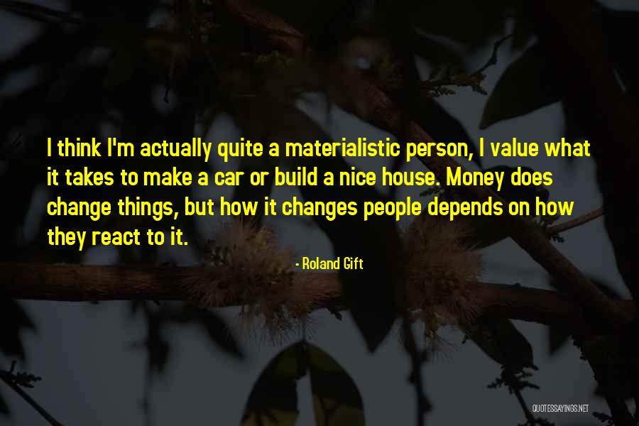 Materialistic Person Quotes By Roland Gift