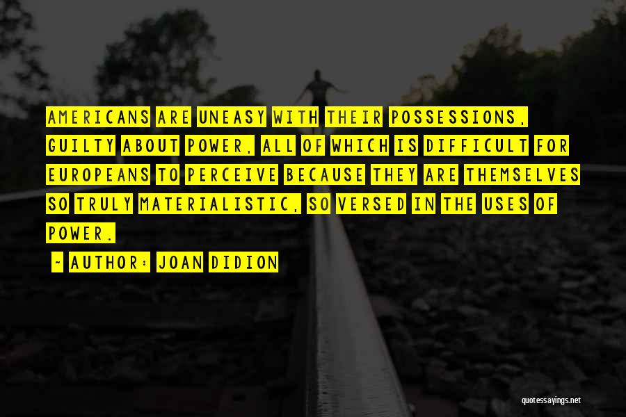 Materialistic Possessions Quotes By Joan Didion