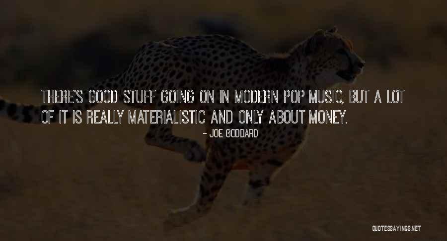 Materialistic Stuff Quotes By Joe Goddard Materialistic Stuff Quotes By Joe Goddard