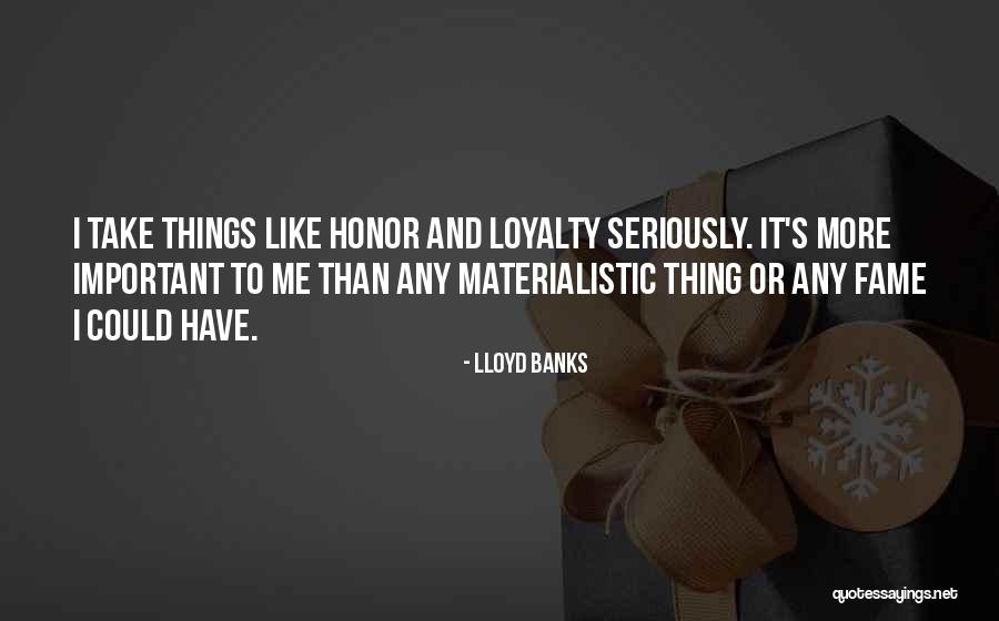 Materialistic Things Quotes By Lloyd Banks Materialistic Things Quotes By Lloyd Banks