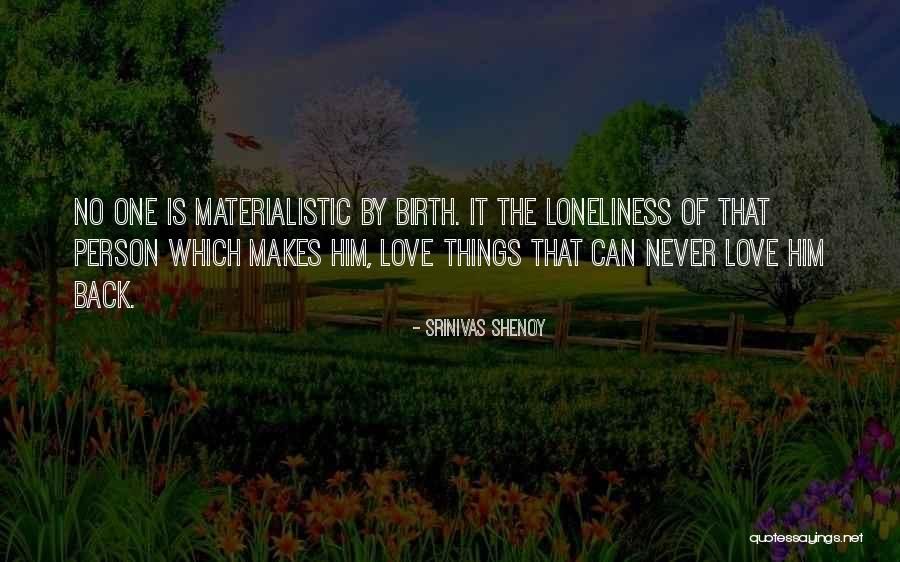 Materialistic Things Quotes By Srinivas Shenoy Materialistic Things Quotes By Srinivas Shenoy