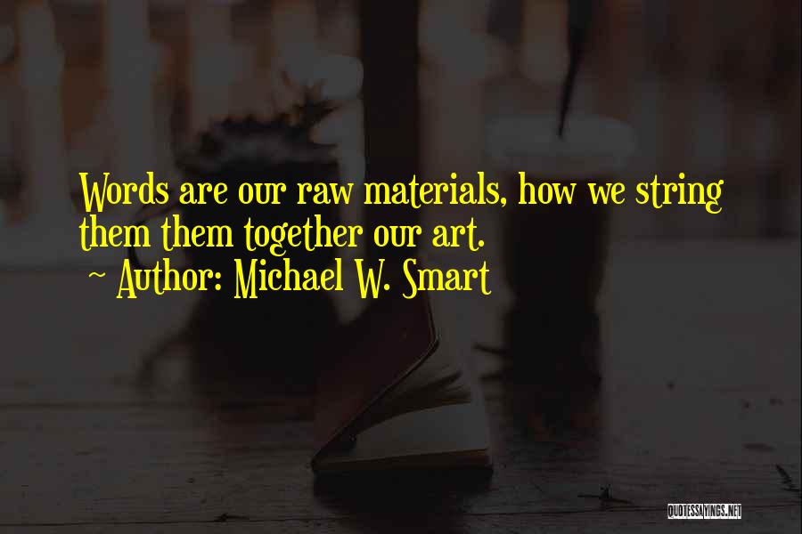 Materials Quotes By Michael W. Smart