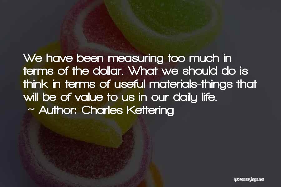 Materials Things Quotes By Charles Kettering