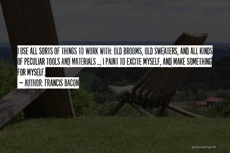 Materials Things Quotes By Francis Bacon