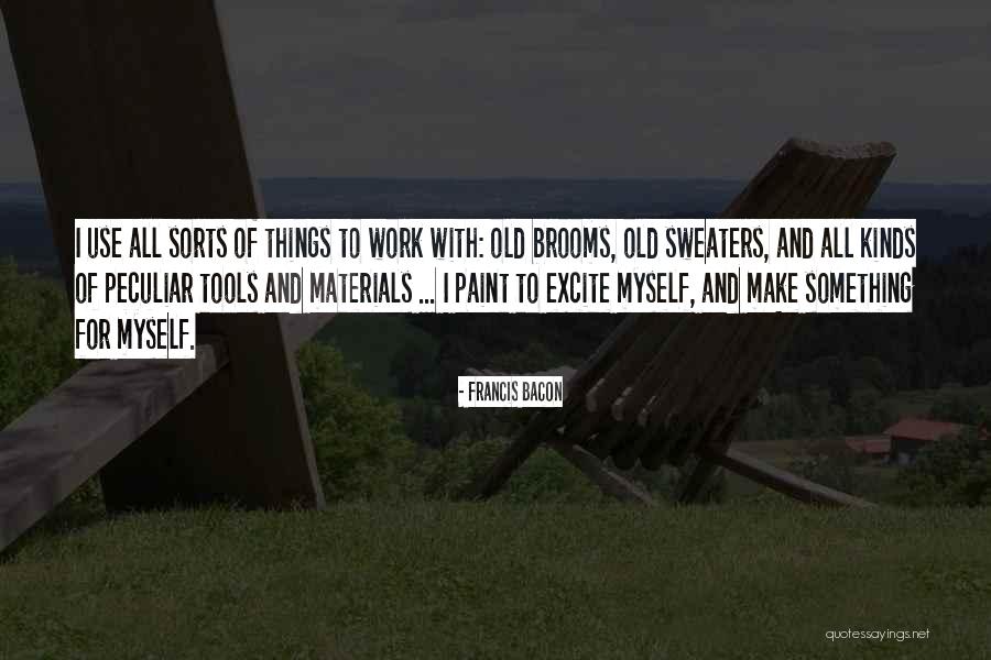 Materials Things Quotes By Francis Bacon