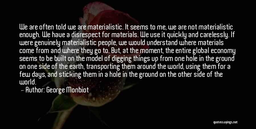 Materials Things Quotes By George Monbiot