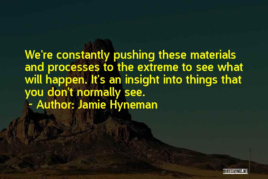 Materials Things Quotes By Jamie Hyneman