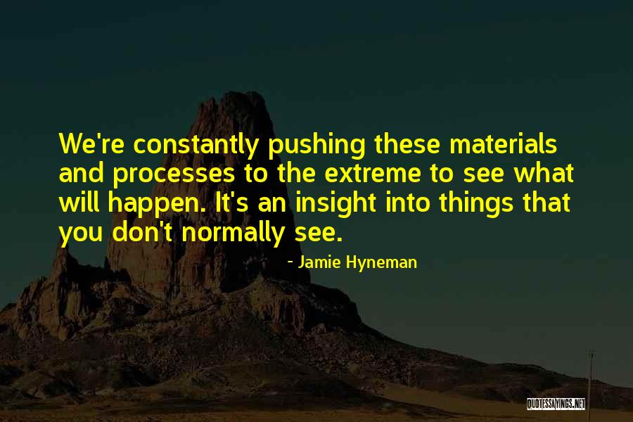 Materials Things Quotes By Jamie Hyneman