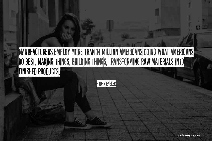 Materials Things Quotes By John Engler