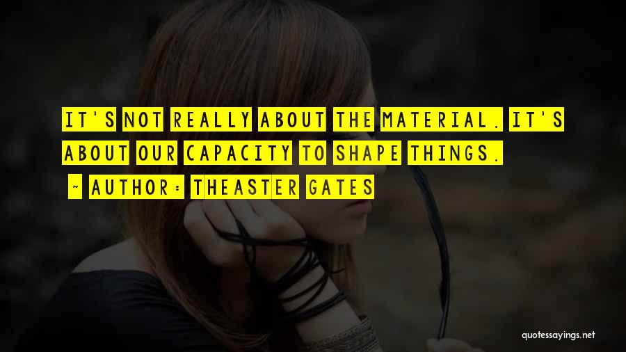 Materials Things Quotes By Theaster Gates