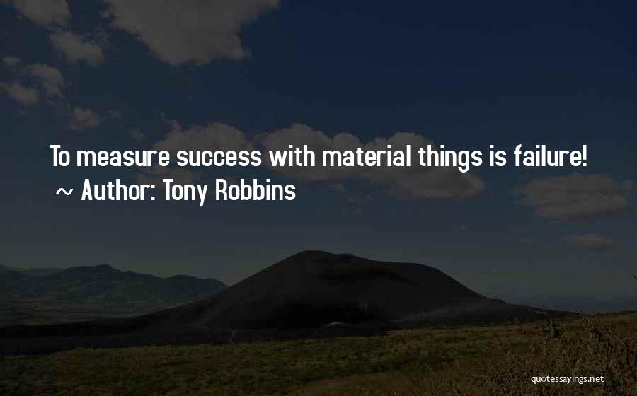 Materials Things Quotes By Tony Robbins
