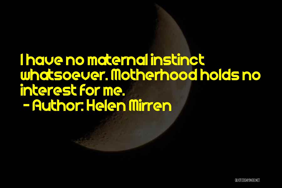 Maternal Instinct Quotes By Helen Mirren