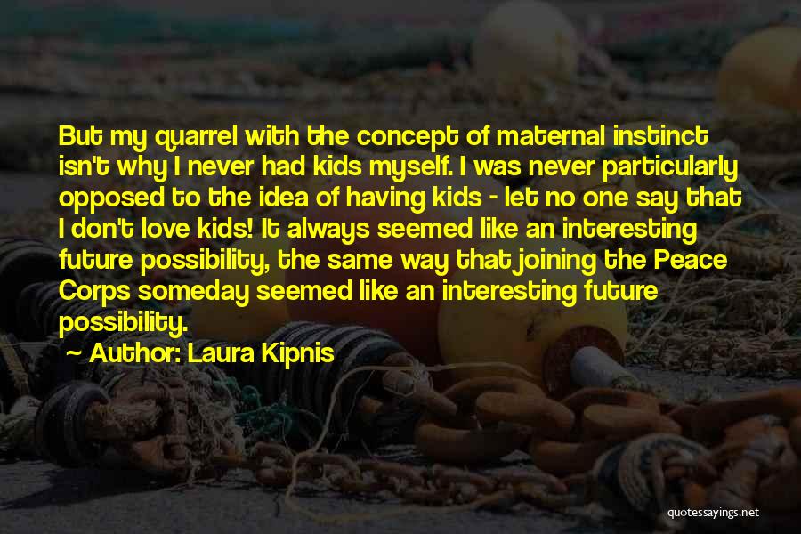 Maternal Instinct Quotes By Laura Kipnis