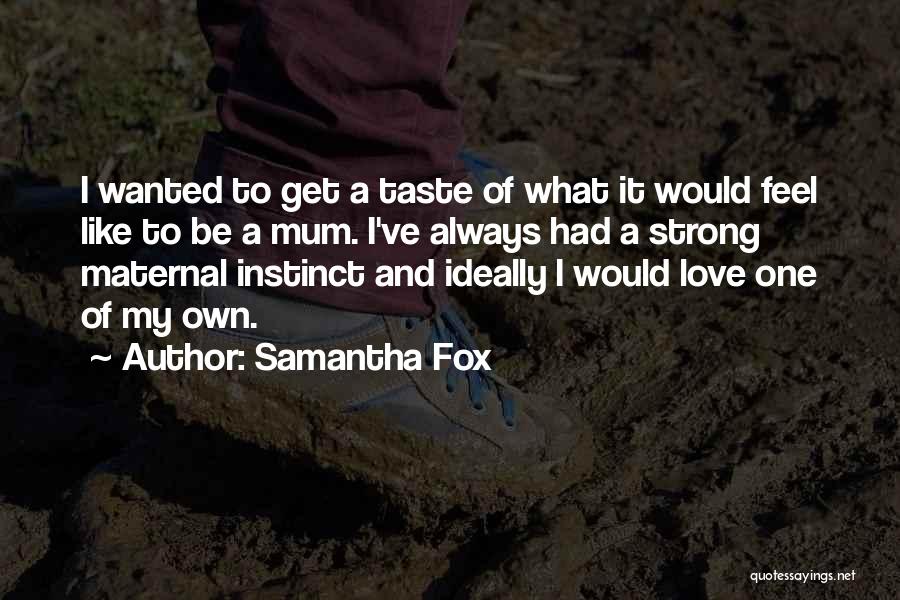 Maternal Instinct Quotes By Samantha Fox