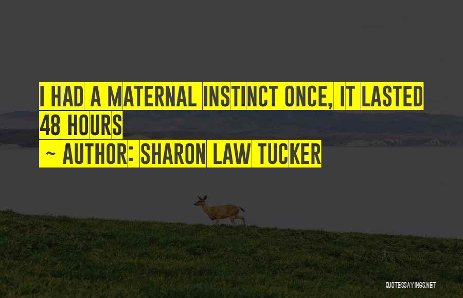 Maternal Instinct Quotes By Sharon Law Tucker