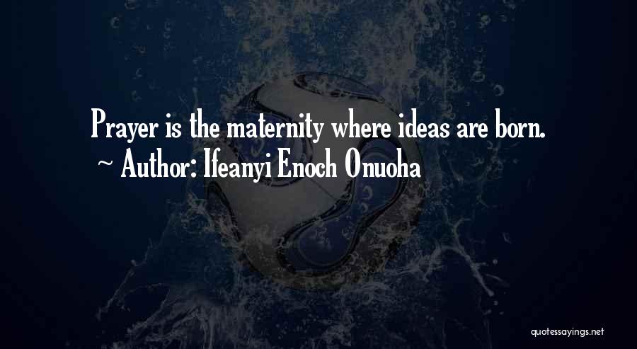 Maternity Quotes By Ifeanyi Enoch Onuoha