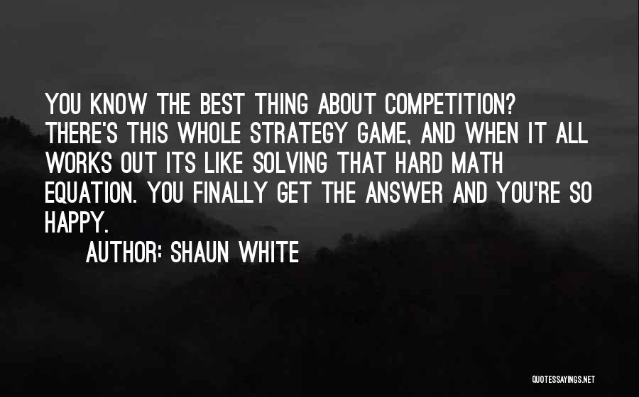 Math Competition Quotes By Shaun White