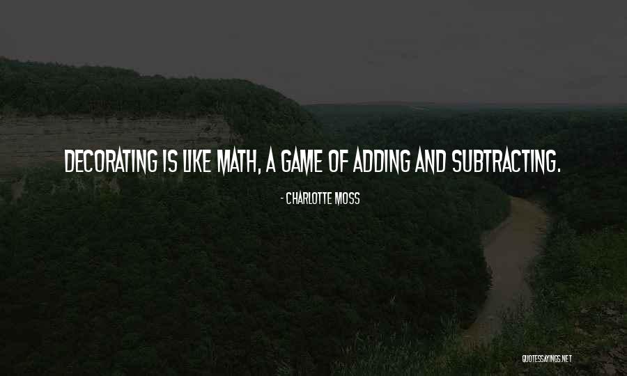 Math Is Like Quotes By Charlotte Moss Math Is Like Quotes By Charlotte Moss